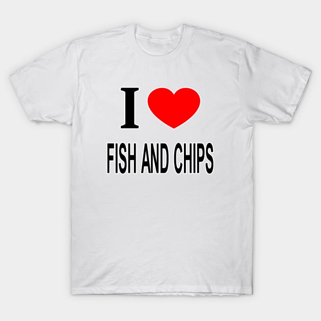 I ❤️ FISH AND CHIPS I LOVE FISH AND CHIPS I HEART FISH AND CHIPS T-Shirt by KAWAII OMISE